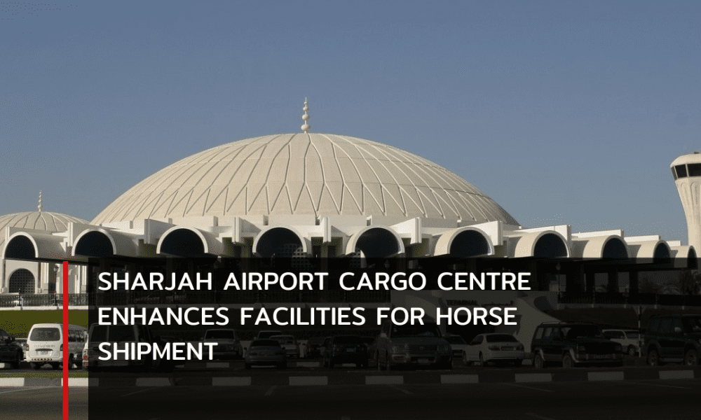 Sharjah Airport's Cargo Centre has finalized preparations to handle horse shipments smoothly, in keeping with Sharjah Airport Authority's goal of improving air cargo operations.